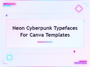 Neon Cyberpunk Typefaces to Elevate Your Canva Designs