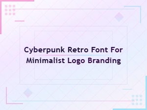 Cyberpunk Retro Fonts for Minimalist Logo Branding & Design