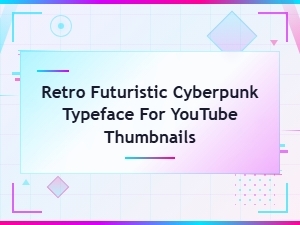 Retro Futuristic Cyberpunk Typeface for Youtube Thumbnails – Free Cyberpunk Fonts